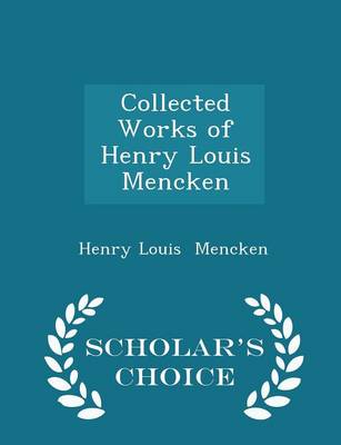 Book cover for Collected Works of Henry Louis Mencken - Scholar's Choice Edition