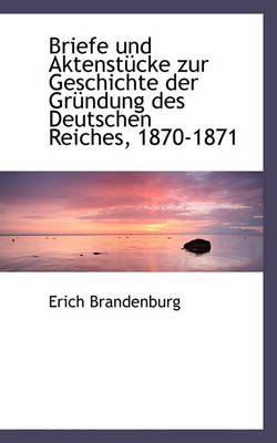 Book cover for Briefe Und Aktenstucke Zur Geschichte Der Grundung Des Deutschen Reiches, 1870-1871