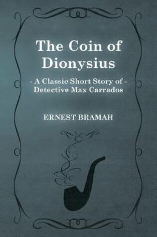 Cover of The Coin of Dionysius (A Classic Short Story of Detective Max Carrados)