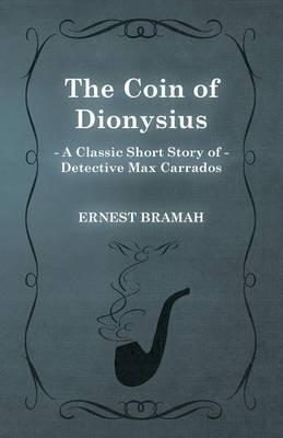 Book cover for The Coin of Dionysius (A Classic Short Story of Detective Max Carrados)