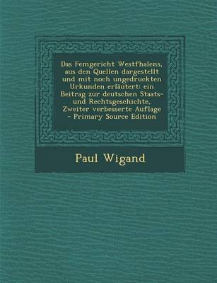 Book cover for Das Femgericht Westfhalens, Aus Den Quellen Dargestellt Und Mit Noch Ungedruckten Urkunden Erlautert