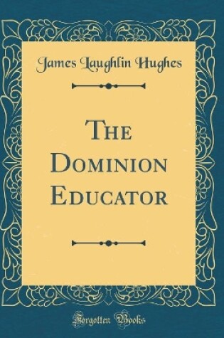 Cover of The Dominion Educator (Classic Reprint)