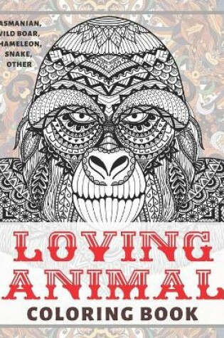 Cover of Loving Animal - Coloring Book - Tasmanian, Wild boar, Chameleon, Snake, other