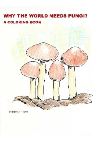 Cover of Why the World Needs Fungi? A Coloring Book