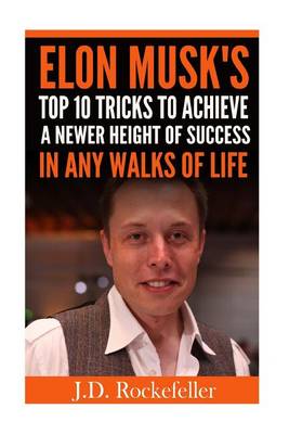 Book cover for Elon Musk's Top 10 Tricks to Achieve a Newer Height of Success in Any Walks of L