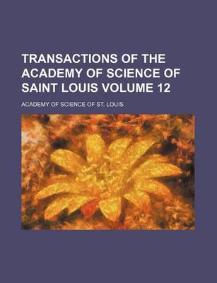 Book cover for Transactions of the Academy of Science of Saint Louis Volume 12