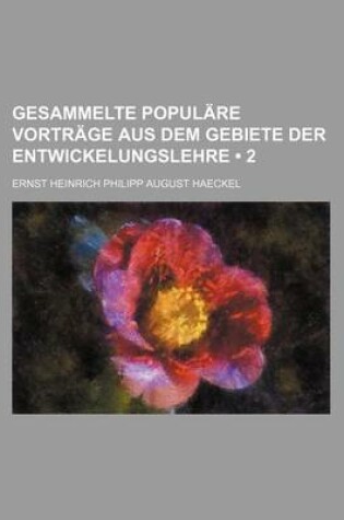 Cover of Gesammelte Populare Vortrage Aus Dem Gebiete Der Entwickelungslehre (2)