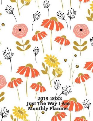 Book cover for 2019-2022 Just the Way I Am Monthly Planner