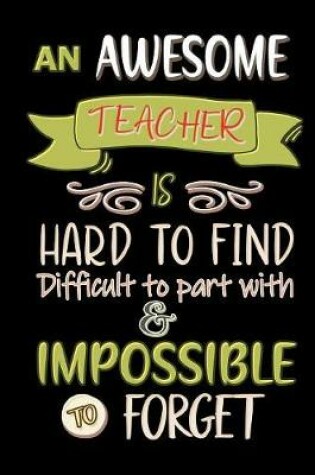 Cover of An Awesome Teacher is Hard to Find, Difficult to Part with, and Impossible to Forget