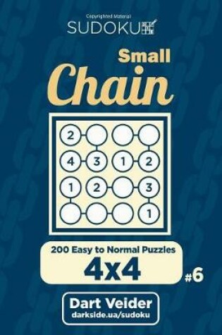 Cover of Small Chain Sudoku - 200 Easy to Normal Puzzles 4x4 (Volume 6)