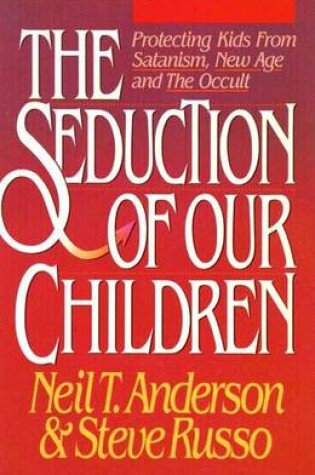 Cover of Seduction of Our Children Anderson Neil T