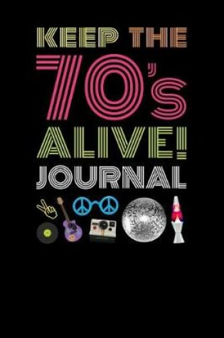 Cover of Keep The 70s Alive Journal