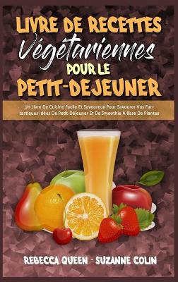 Book cover for Livre De Recettes Végétariennes Pour Le Petit-Déjeuner