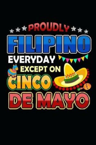 Cover of Proudly Filipino Everyday Except on Cinco de Mayo