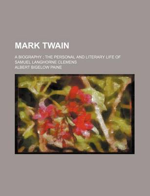 Book cover for Mark Twain (Volume 2); A Biography the Personal and Literary Life of Samuel Langhorne Clemens