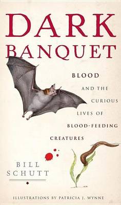 Book cover for Dark Banquet: Blood and the Curious Lives of Blood-Feeding Creatures