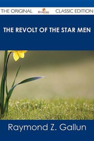 Cover of The Revolt of the Star Men - The Original Classic Edition