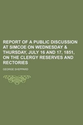 Cover of Report of a Public Discussion at Simcoe on Wednesday & Thursday, July 16 and 17, 1851, on the Clergy Reserves and Rectories