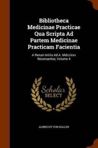 Cover of Bibliotheca Medicinae Practicae Qua Scripta Ad Partem Medicinae Practicam Facientia