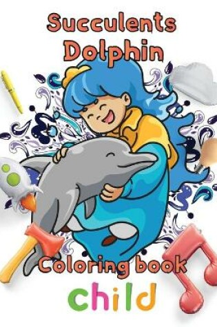 Cover of Succulents Dolphin Coloring book child