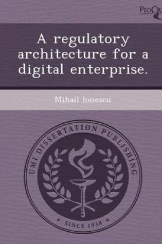 Cover of A Regulatory Architecture for a Digital Enterprise