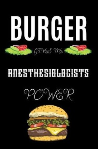 Cover of Burger Gives Me Anesthesiologists Power