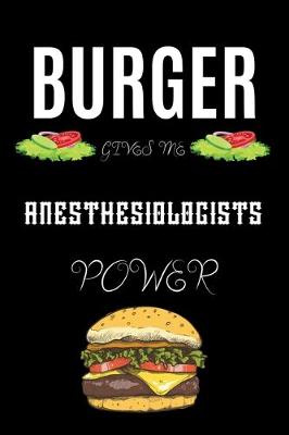 Book cover for Burger Gives Me Anesthesiologists Power