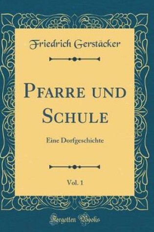 Cover of Pfarre und Schule, Vol. 1: Eine Dorfgeschichte (Classic Reprint)