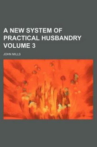 Cover of A New System of Practical Husbandry Volume 3