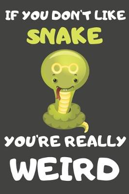 Book cover for If You Don't Like Snake You're Really Weird