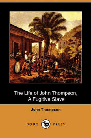 Cover of The Life of John Thompson, a Fugitive Slave (Dodo Press)