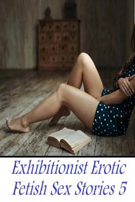 Book cover for Exhibitionist Erotic Fetish Sex Stories 5