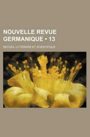 Cover of Nouvelle Revue Germanique (13); Recueil Litteraire Et Scientifique