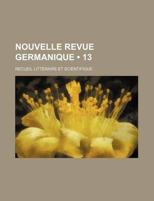 Book cover for Nouvelle Revue Germanique (13); Recueil Litteraire Et Scientifique