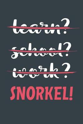 Book cover for Learn? School? Work? Snorkel!