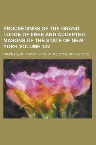 Cover of Proceedings of the Grand Lodge of Free and Accepted Masons of the State of New York Volume 122