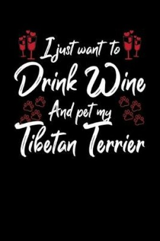 Cover of I Just Wanna Drink Wine And Pet My Tibetan Terrier