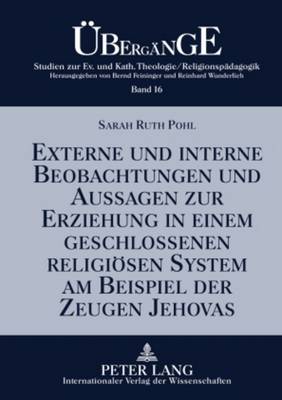 Cover of Externe Und Interne Beobachtungen Und Aussagen Zur Erziehung in Einem Geschlossenen Religioesen System Am Beispiel Der Zeugen Jehovas