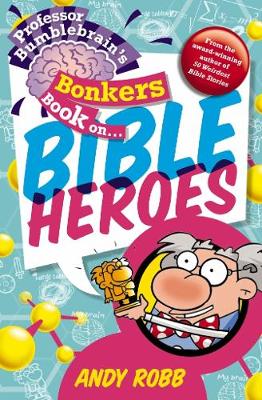 Book cover for Professor Bumblebrain's Bonkers Book on Bible Heroes