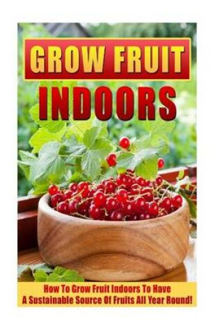 Cover of Grow Fruit Indoors