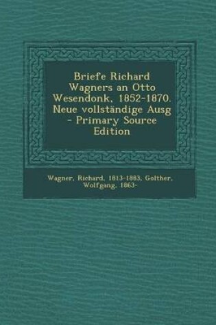 Cover of Briefe Richard Wagners an Otto Wesendonk, 1852-1870. Neue Vollstandige Ausg