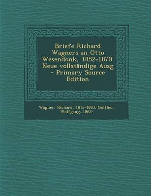 Book cover for Briefe Richard Wagners an Otto Wesendonk, 1852-1870. Neue Vollstandige Ausg