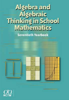 Book cover for Algebra and Algebraic Thinking in School Mathematics, 70th Yearbook (2008)