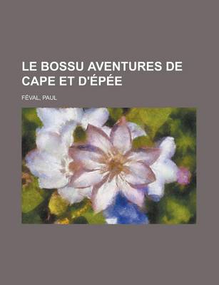 Book cover for Le Bossu Aventures de Cape Et D'Epee