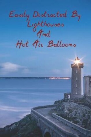 Cover of Easily Distracted By Lighthouses and Hot Air Balloons