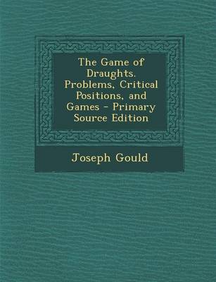 Book cover for The Game of Draughts. Problems, Critical Positions, and Games - Primary Source Edition