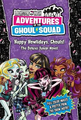 Book cover for Monster High: Adventures of the Ghoul Squad: Happy Howlidays, Ghouls!
