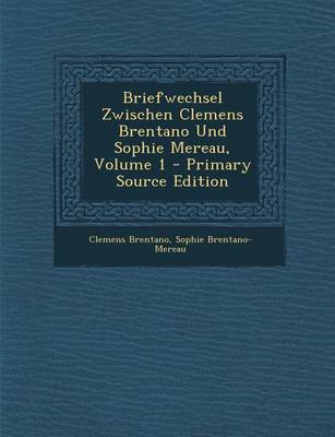 Book cover for Briefwechsel Zwischen Clemens Brentano Und Sophie Mereau, Volume 1