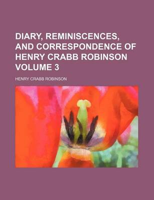 Book cover for Diary, Reminiscences, and Correspondence of Henry Crabb Robinson Volume 3