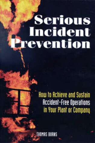 Cover of Serious Incident Prevention: How to Sustain Accident-Free Operations in Your Plant or Company